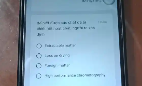 để biết được các chất đã bị
chiết hết hoạt chất,người ta xác
dinh
Extractable matter
Loss on drying
Foreign matter
High performance chromatography
1 điếm