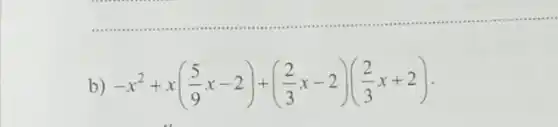 b)
-x^2+x((5)/(9)x-2)+((2)/(3)x-2)((2)/(3)x+2)