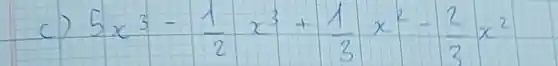 c) 5 x^3-(1)/(2) x^3+(1)/(3) x^2-(2)/(3) x^2