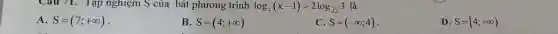 Cau 71. Tạp nghiệm S của bất phương trình log_(2)(x-1)gt 2log_(sqrt (2))3 là
A. S=(7;+infty )
B. S=(4;+infty )
C. S=(-infty ;4)
D. S=[4;+infty )
