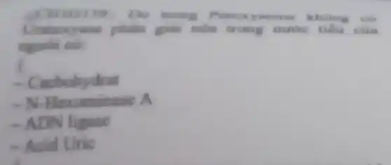 CHIOH 9. Do mong Peroxysome khong to
Unitoxyase phân giải nền trong nước tiêu của
nguisi có
- Cacbohydrat
-N -Hexominase A
- ADN liguse
- Acid Uric