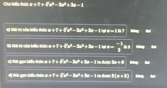 Cho biểu thức a+7+sqrt [3](b^3)-2a^2+2a-1
c) Giá trị của biểu thức 2+7+sqrt [3](6)-82+83-1018=1117 a
b) Giá trị của biểu thức a+7+sqrt [3](-3)-3-2+8=-1 z=(-1)/(2)lns a c
. gọn biểu thức a+7+sqrt [3](-3)-2-3+8-1 moves 23+6
d) Rut gon biểu thức 8+7+sqrt [3](3)-x-2+8=1	2(a+3)