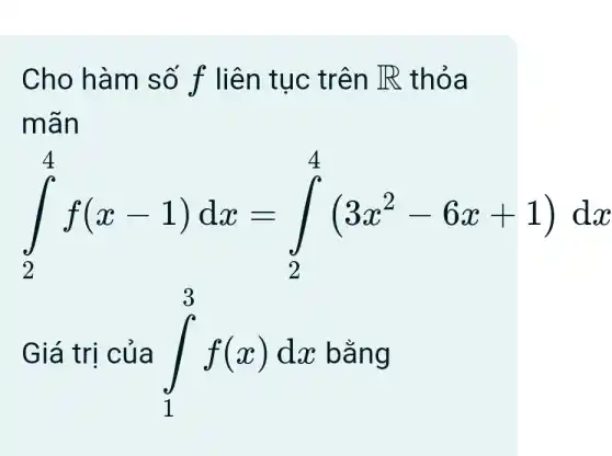 Cho hàm số f liên tục trên IR thỏa
mãn
Giá trị của int _(1)^3f(x)dx bằng
dx