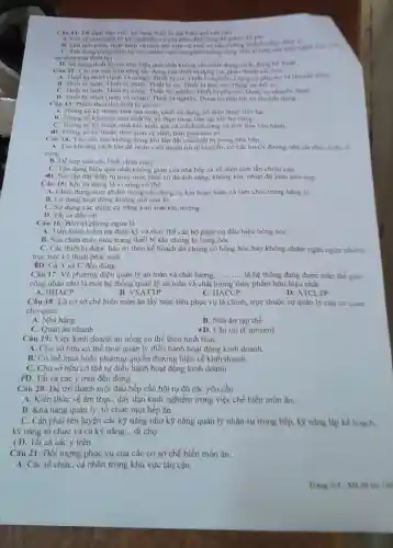 Câu 11: Dé dam bao viec sir dung thiết bi đạt hiệu quá cao cân
A. Chi ve sinh thiết bi khi qua bản và sữa chan khi hong de giam ch pht
B. Lên lich trinh thực hiện và theo dol viee ve sinh và bào dương thiết b) theo dinh ky
C. Tân dung trang thiết bị vào nhiều việc bao gồm những cong viec khong can
đa nàng cua thier b)
D. Sử dung thiết bị sao cho hiệu quá nhất không cần thiết dong cách, đúng kg thuGt
Câu 12: Cân cứ vào tinh nàng tác dụng của thiết bị dụng cu, phân thành che loal:
A. Thiết bi nhiệt (lạnh và nông). Thiết bị co. Thiết bị nghiên.Dung cu phu tro va chuyen dung.
B. Thiết bi lanh Thiết bị nhiệt. Thiết bị cơ. Thiết b phụ trợ, Dung cụ the so
C. Thiết bị lanh, Thiết bị nóng. Thiết bị nghiên. Thiết bị phụ trợ Dung cu chuyen dung
D. Thiết bị nhiệt (lanh và nóng). Thiết bị nghiên, Dung cu phu trợ và chuyên dung
Câu 13: Phiếu theo dôi thiết bi ghi ro
A. Thông số kS thuật nhà sản xuất, cách sử dụng, số điện thogi lien loc
B. Thong soks thuật của thiết bị, số điện thoại liên lọc khi hu hong
C. Thông số kỳ thuật nhà sản xuất, giá cả, cách sử dụng và thời han bao hánh.
aD. Thông số kỳ thuật.thời gian vệ sinh thời gian báo tri
nào không đúng khi lắp đặt các thiết bị trong nhà bếp
A. Tạo khoảng cách lớn để nhân viên thuận lợi di chuyển, có các tuyến đường nên cát chéo hoác đi
vòng
B. Dể tiếp cận các binh chữa cháy.
C. Tận dụng hiệu quả nhất không gian của nhà bếp cả về diện tích lần chiều cao
4). Nơi lắp đạt thiết bị máy móc phải có đủ ánh sáng, không khí, nhiệt độ phải phú hợp
Câu 15: Khi sử dụng lò vi sóng có thể
A. Chứa đưng thực phẩm trong các dụng cụ kín hoàn toàn và làm chín trứng bằng lò
B. Lò đang hoạt động không mở cửa lò
C. Sử dụng các dụng cụ bằng kim loại khi nướng
D. Tất cả đều sai
Câu 16: Bảo tri phòng ngừa là
A. Tiến hành kiểm tra định kỳ và thay thế các bộ phận có dấu hiệu hỏng hóc
B. Sửa chữa máy móc trang thiết bị khi chúng bị hòng hóc
C. Các thiết bị được bảo tri theo kế hoạch dù chúng có hỏng hóc hay không nhằm ngân ngừa những
trục trặc kỹ thuật phát sinh
êD. Cả A và C đều đúng
Câu 17: Về phương diện quản lý an toàn và chất lượng. __ là hệ thống đang được toàn thể giới
công nhận như là một hệ thống quản lý an toàn và chất lượng thực phẩm hữu hiệu nhất
A. HHACP	B. VSA TTP	C. HACCP
D. ATCLTP
Câu 18: Là cơ sở chế biến món ǎn lấy mục tiêu phục vụ là chính, trực thuộc sự quản lý của cơ quan
chủ quản.
A. Nhà hàng
B. Nhà ǎn tập thể
C. Quản ǎn nhanh
1D. Cǎn tin (Canteen)
Câu 19: Việc kinh doanh ǎn uống có thể theo hình thức
A. Chủ sở hữu có thể thuê quản lý điều hành hoạt động kinh doanh
B. Có thể mua hoặc nhượng quyền thương hiệu về kinh doanh
C. Chủ sở hữu có thể tự điều hành hoạt động kinh doanh
(D. Tất cả các ý trên đều đúng
Câu 20: Để trở thành một đầu bếp cần hội tụ đủ các yêu cầu:
A. Kiến thức về ấm thực, dày dạn kinh nghiệm trong việc chế biến món ân.
B. Khả nǎng quản lý, tổ chức một bếp ǎn
C. Cần phải rèn luyện các kỹ nǎng như kỹ nǎng quản lý nhân sự trong bếp.kỹ nǎng lập kế hoach.
kỳ nǎng tổ chức và cả kỹ nǎng __ đi chợ
ID. Tất cả các ý trên
Câu 21: Đối tượng phục vụ của các cơ sở chế biến món ân:
A. Các tổ chức, cá nhân trong khu vực lân cận