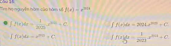 Câu 16:
Tìm họ nguyên hàm của hàm số f(x)=x^2024
int f(x)dx=(1)/(2025)cdot x^2025+C
int f(x)dx=2024cdot x^2023+C
int f(x)dx=x^2025+C
int f(x)dx=(1)/(2023)cdot x^2023+C