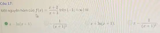 Câu 17:
Một nguyên hàm của f(x)=(x+2)/(x+1) trên (-1;+infty )
x-ln(x+1)
-(1)/((x+1)^2)
x+ln(x+1)
x-(1)/((x+1)^2)