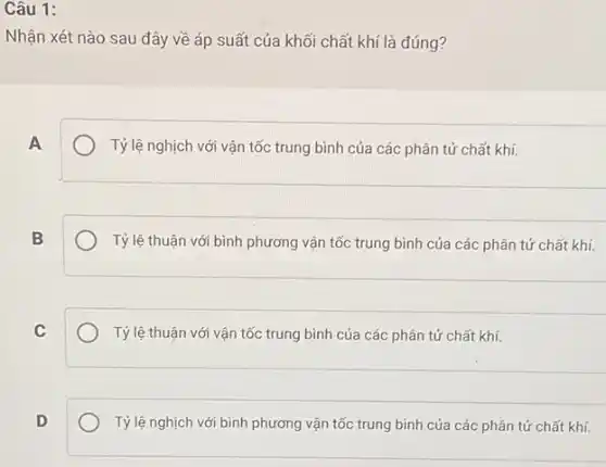 Câu 1:
Nhận xét nào sau đây về áp suất của khối chất khí là đúng?
A
Tỷ lệ nghịch với vận tốc trung bình của các phân tử chất khí.
B
Tỷ lệ thuận với bình phương vận tốc trung bình của các phân tử chất khí.
C
Tỷ lệ thuận với vận tốc trung bình của các phân tử chất khí.
D
Tỷ lệ nghịch với bình phương vận tốc trung bình của các phân tử chất khí.