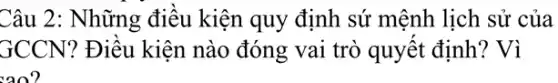 Câu 2: Những điều kiện quy định sứ mệnh lịch sử của
GCCN? Điều kiện nào đóng vai trò quyết định? Vì