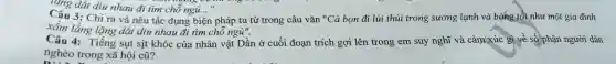 Câu 3: Chi ra u đi tìm cho nơi __ Câu nhau đi tìm chỗ ngủ...
và chỗ ngữ".
n pháp tu từ tr ng câu vǎn "Cả bọn đi lui thui trong sương lạnh và bóng tồi như mộ gia đình
nghèo tron,ống sụt sit k
Câu 4: I lếng sụt sịt khóc của nhân vật Dần ở cuố i đoạn trích gợi lêr trong em suy nghĩ và cảm xúc gì v = số phận người dân
Disan