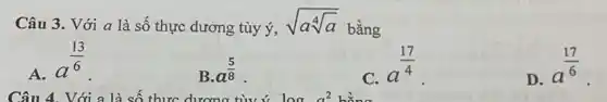 Câu 3. Với a là số thực dương tùy ý, sqrt (asqrt [4](a))
bằng
A.
a^(13)/(6)
B. a^(5)/(8)
C.
a^(17)/(4)
D.
a^(17)/(6)