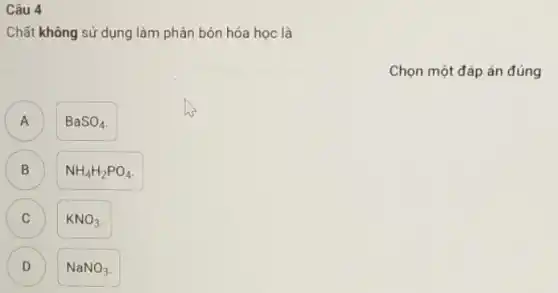 Câu 4
Chất không sử dụng làm phân bón hóa học là
Chọn một đáp án đúng
A
BaSO_(4)
B B
NH_(4)H_(2)PO_(4)
C C
KNO_(3)
D
NaNO_(3)