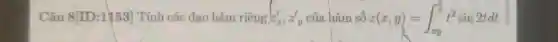 Câu 8[ID:1153] Tính các đạo hàm riêng z_(x)',z_(y)' của hàm z(x,y)=int _(xy)^(x)/(y)t^2sin2tdt