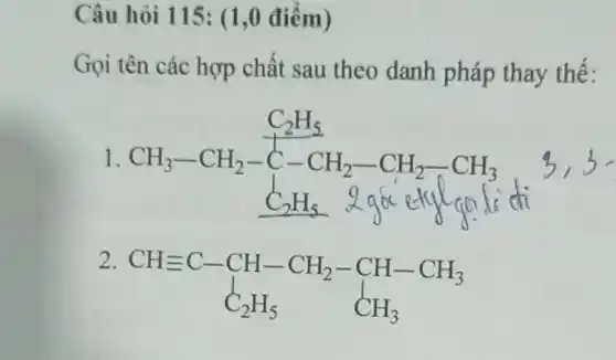 Câu hỏi 115: (1 ,0 điểm)
Gọi tên các hợp chất sau theo danh pháp thay thế:
2
CHequiv C-CH-CH_(2)-CH-CH_(3) C_(2)H_(5)