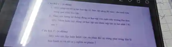 Câu hol 1: (6 điếm)
1. Biện pháp tạo động lực học tập (tri thức , kỹ nǎng, kỹ xảo)cho sinh vièn
trong quá trinh học tập.
2. Theo em, trong hệ thống động cơ học tập của sinh viên trường Đại Học
Quy Nhơn hiện nay động cơ học tập nào được xếp thứ tư thứ nhất ? Vì
sao?
Câu hoi 3: (4 điếm)
Hãy nêu các lập luận bênh vực và phản đối sự trừng phạt trong tâm lý
học hành vi và rút ra ý nghĩa sư phạm ?