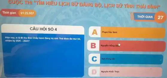 CUOC TH] TÌM HIỂU LJCH SỦ ĐẢNG Bộ, LICH SỬP TÌNH THÁM BJNHJU
square 
CÂU HỏI SÓ 4
Hiện nay, ai là Bí thư Ban Chấp hành Đảng bộ tinh Thái Bình lần thứ XX,
nhiệm kỳ 2020-2025
square 
Ngô Đông Hai
Nguyễn Khắc Thận