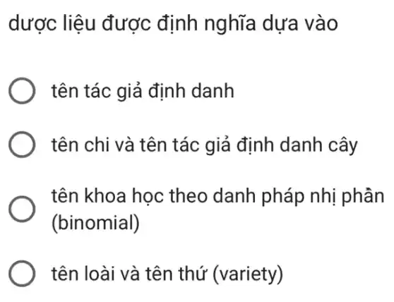 dược liệu được định nghĩa dựa vào
tên tác giả định danh
tên chi và tên tác giả định danh cây
tên khoa học theo danh pháp nhị phân
(binomial)
tên loài và tên thứ (variety)