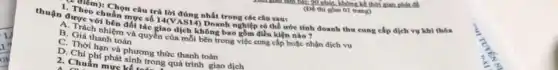 (De thi gom 01 trang)
Tiếm): Chọn câu trả lời đúng nhất trong các câu sau:
1. Theo chuấn mực số 14(VAS14)
thuận được với bên đối tác giao dịch không bao gồm điều kiện nào 7
Doanh nghiệp có thể ước tính doanh thu cung cấp dịch vụ khi thóa
A. Trách nhiệm và quyển của mỗi bên trong việc cung cấp hoặc nhận dịch vụ
B. Giá thanh toán
C. Thời hạn và phương thức thanh toán
D. Chi phí phát sinh trong quá trình giao dịch
2. Chuẩn mực kể n trong