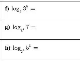 f) log_(2)3^5=
log_(3^4)7=
h) log_(2^3)5^8=