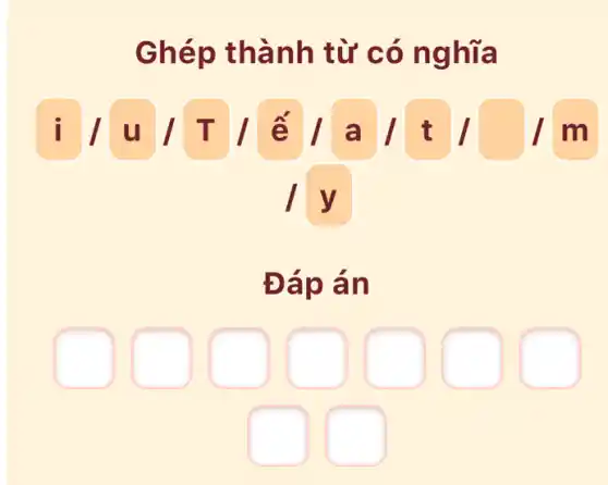 Ghép thành từ có nghĩa
i / u / T / / / a /t / 7 m
ly
square 
square 
square 
square 
square 
square 
square 
square 
square