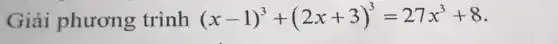 Giải phương trình (x-1)^3+(2x+3)^3=27x^3+8