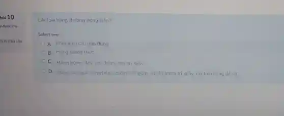 hỏi 10
a đưoc trả
ánh dấu câu
Các loại hàng thường đóng kiện?
Select one:
A. Không có câu nào đúng
B. Hàng lương thực
C. Hàng bông, đay.soi, thàm, cao su giấy...
D. Hàng bia, quả đóng hộp, xe đap đồ gồm, sứ, đó trang trí, giấy, các loại hàng dể vô __