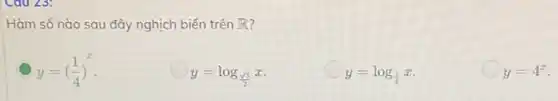 Hàm số nào sau đây nghịch biến trên R
y=((1)/(4))^x
y=log_((sqrt (3))/(2))x
y=log_((1)/(4))x
y=4^x