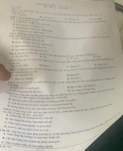 Ho valle
kitures
Hi Lin oh hình sản hoặc quốc a like vige
A. Kinga
the
nhiêng chính sách ca my về kinh of cho thus: điểm phương
Nam A to cali the ki xix is
A. truyen ba va áp đạo Thiên chia girlies
true tilp cat in
C. thp trung phat triên công nghiệp nǎng
D. ve vet tai nguyên thiên nhiên
Cau 3. Mor trong những chính sách ca trị về vận hóa.cát các nước
Dong Nam A to cuối thể kỉ XIX
A. thuc hien chinh sach ngu din
B. cu hoc sinh gioi di du hoc phitong Thy
C. thuc hien chinh sách chia để trị
D. xây dung co sở hạ tầng hiện đai
D. Phip
Câu 5. Công cuộc cái cách toán diện 6 nước Xiêm cuối the ki XIX chi yêu được tiền hành
A. Tay Ban Nha
Câu 4. Gita the kỉ XVI, Phi-lip pin bị thực đàn phương Tây nào xâm lược và thông (1)
B. Anh
C. His Lan
vicua vua
D. Minh Tri
A. Nô-rô-đôm.
B. Rama V
C. Quang Tu
. Câu 6. Về mặt chinh trị, sau khi hoàn thành xâm lược Dong Nam A. các nước thực dân phương Tay da thi
hình chính sách nào sau dây?
B. ting thue
A. tập trung khai mo.
D. chia đề tri
Câu 7. Từ the ki XVI, các nước phương Tây bắt đầu xâm nhập vào khu vực Dông Nam Á thong qua
hoat động
C. đồng hóa vǎn hóa
B. đầu tư phát triển kinh tế
bán và truyền giáo.
D. xây dung co so ha tàng
Câu 8. Nội dung nào sau đây phàn ánh đúng bồi cành lịch sử của vương quốc Xiêm cuối thể ki XIX?
A. Các cuộc khởi nghĩa của nông dân diễn ra liên tiếp.
Câu 9. Trong công cuộc cải cách cuối thế kỉ XIX, chính phù Xiêm đã thực hiện chính sách nào
C. mờ rộng giao lưu vǎn hóa.
B. Đất nước phát triển mạnh theo con đường tư bản chủ nghĩa.
C. Chế độ phong kiến bước vào thời kì phát triển thịnh đạt.
D. Đứng trước sự đe dọa xâm lược của thực dân phương Tây.
sau đây về mặt vǎn hóa - giáo dục?
A. Thành lập các trường đại học hiện dại
B. Xây dựng hệ thống luật pháp hiện đại
C. Phát triển nông nghiệp và giảm thuế
Câu 10. Tiếp sau các cuộc phát kiến địa lý, tư bản phương Tây có hoạt động nào sau day
D. Xóa bỏ chế lao dịch và nô lệ vì nợ
A. Xâm nhập thị trường và xâm lược thuộc địa
B. Chi tập trung vào truyền bá Thiên chúa giáo
C. Đầu tư phát triển các khu công nghiệp
ã đề 112