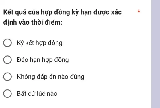 Kết quả của hợp đồng kỳ hạn được xác
định vào thời điểm:
Ký kết hợp đồng
Đáo hạn hợp đồng
Không đáp án nào đúng
Bất cứ lúc nào