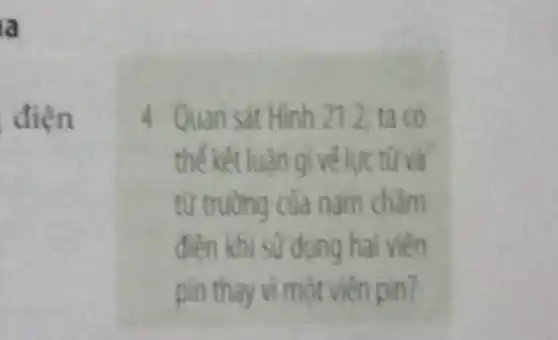 la
điện
4 Quan sát Hinh 21.2 ta có
thế kết luận gi vé luc từ và
từ truòng của nam châm
điên khi sư dụng hai viên
pin thay vì một viên pin?