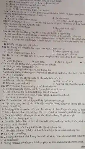 lao không can the hiện tro ng kê hoạch thiết bị
A. Muc đích sử dụng các thiết bi , dụng cụ đó như thế nào?
B. Những quy định sử dụng thiết bị ra sao?
C.Đôi tượng sử dung trang thiết bị
D. Số vốn đầu tư vào trang thiết bị bao nhiêu?
Câu 12:Cǎn cứ vào giá trị và thời gian sử dụng thì những thiết bị và dụng cụ có giá trị
sử dụng dài (khấu hao thường trên 1 nǎm là:
A. Tài sản lưu động
C.Co sở vật chất kỳ thuật chung
B. Tài sản cố định
D. Thiết bi lạnh và thiết bi nhiệt
Câu 13:Về mặt giá trị __
.của nhà bếp là toàn bộ giá trị các tài sản cố định,thiết
dụng cụ đầu tư cho hoạt động chế biến.
A. Cơ sở vật chất kỹ thuật
B. Nguyên liêu chế biến
C.Công cụ dụng cụ
D. Tài sản
Câu 14:Yêu cầu nào không đúng khi lắp đặt các thiết bị trong nhà bcp
A. Tân dụng hiệu quả nhất không gian của nhà bếp cả về diện tích lẫn chiều cao
B. Nơi lặp đặt thiết bị máy móc phải có đủ ánh sáng , không khí nhiệt độ phải phù h
C. Tạo khoảng , cách lớn để nhân viên thuận lợi di chuyển, có các tuyến đường nên cả
vòng
D. Dễ tiếp cận các bình chữa cháy.
Câu 15:Trong nhà hàng thì Bia, rượu,nước ngọt.
__ được xem là
A. Nhóm vật tư
C. Nhóm hàng hóa chuyển bán
B. Nhóm nguyên liệu chính
D. Nhóm nguyên vật liêu
Câu 16:Là cơ sở chế biến món ǎn lấy mục tiêu phục vụ là chính, trực thuộc sự quản 1
chủ quản.
A. Quán ǎn nhanh
B. Nhà hàng
C. Nhà ǎn tập thể
D.C
Câu 17:Khi lắp đặt bình bếp gas phải đảm bảo yêu cầu
A. Bình gas được đặt thấp hơn bếp
B . Khoảng cách giữa bình gas và bếp ít nhất 1m
C. Khoảng cách giữa bình gas và bếp ít nhất 1m,Bình gas không nhất thiết phải thế
D. A và B đều đúng
Câu 18:Khu vực nào không thuộc bộ phận chế biến món ǎn:
A. Khu vực chia và xuất thức ǎn
B. Khu vực chế biến
C. Khu vực phục vụ khách
D. Khu vực tiếp nhận thực phẩm
Câu 19:Việc kinh doanh ǎn uống có thể theo hình thức
A. Có thể mua hoặc nhượng quyên thương hiêu về kinh doanh
B. Chủ sở hữu có thể tư điều hành hoat động kinh doanh
C. Chủ sở hữu có thể thuê quản lý điều hành hoat động kinh doanh
D. Tất cả các ý trên đều đúng
Câu 20:Để đảm bảo việc sử dụng thiết bi đat hiệu quả cao cần
A. Tận dung trang thiết bị vào nhiều việc bao gồm những công việc không cần thie
đa nǎng của thiết bị)
B. Sử dụng thiết bi sao cho hiệu quả nhất không cần thiết đúng cách.đúng kỹ thuâ
C. Lên lich trình , thực hiện và theo dõi việc về sinh và bảo dưỡng thiết bi theo địn
D. Chỉ vệ sinh thiết bị khi quá bẩn và sữa chữa khi hỏng để giảm chi phí
Câu 21:Bảo trì phòng ngừa là
A. Các thiết bị được bảo trì theo kế hoach dù chúng có hỏng hóc hay không nhằm
rục trặc kỹ thuật phát sinh
B. Sửa chữa máy móc trang thiết bi khi chúng bị hỏng hóc
C. Tiến hành kiểm tra định kỳ và thay the : các bộ phận có dấu hiệu hỏng hóc
D. Cả A và C đều đúng
Câu 22:Nếu xét về mặt chất lượng hoàn hảo và về sự mong đợi của khách hàng thì
ịch vụ ǎn uống là:
A. Những món ǎn,đồ uống cụ thể được phục vụ theo cách riêng cho thực khách.
Tran