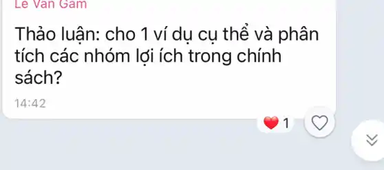 Le Van Gam
Thảo luân:cho 1 ví du cu thể và phân
tích các nhóm lợi ích trong chính
sách?
14:42