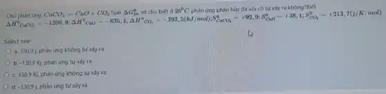 going,eating,sleeping,standing,buying,opening,doing,enjoying
Select one:
a. 130,9 i, phản ứng không tự xảy ra
b. -130,9Kj phản ứng tự xảy ra
c. 130,9 Kj, phản ứng không tự xảy ra
d. -130,9j , phản ứng tự xảy ra