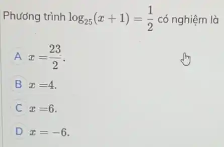 Phương trình log_(25)(x+1)=(1)/(2) có nghiệm là
A x=(23)/(2)
B x=4
C x=6
D x=-6