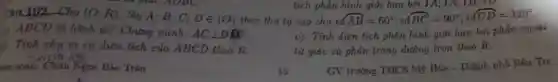 sen soar: Châu Ngoc Bão Trân
AUBC.	giới hạn bởi IA;1A;
yu 102 Cho (0;R) . lấy A; B; C; Din (O) theo thứ tự sa o cho sd overparen (AB)=60^circ ;sdoverparen (BC)=90^circ ;sdoverparen (CD)=120^circ 
) ABCD là hình gì? Chứng minh:
ACbot BD
c) Tính diện tích phần hình giới hạn bởi phần ngoài
tứ giác và phần trong đường tròn theo R.
) Tính chu vi và diện tích của ABCD theo R.
tích phần hình giới hạn bởi TA;TA;IB;IL
GV trường THCS Mỹ Hóa - Thành phố Bến Tre
13