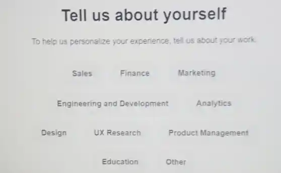 Tell us about yourself
To help us personalize your experience, tell us about your work.
Marketing