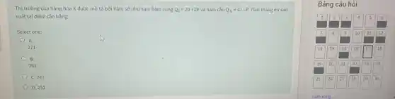 Thị trường của hàng hóa mathrm(X) được mô tả bởi hàm số như sau: hàm cung mathrm(Q)_(mathrm(s))=20+2 mathrm(P) và hàm cầu mathrm(Q)_(mathrm(D))=47-mathrm(P) . Trinh thặng dư sản xuất tại điểm cân bằng:
Select one:
A.
271
B.
261
C. 241
D. 251
Bảng câu hỏi

 1 & 2 & 3 & 4 & 5 & 6 
 7 & 8 & 9 & 10 & 11 & 12 
 13 & 14 & 15 & 16 & 17 & 18 
 19 & 20 & 21 & 22 & 23 & 24 
 25 & 26 & 27 & 28 & 29 & 30 


Làm xong ...