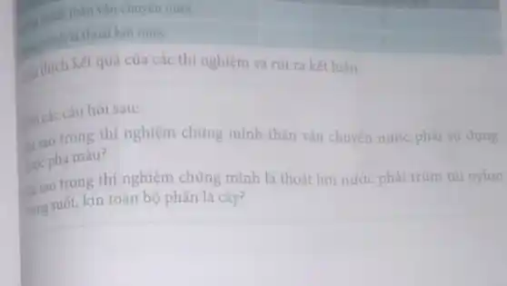 thân vận chuyến nước
square 
nucle
square 
kết quà của các thí nghiệm và rút ra kết luận.
sau:
sigo trong thí nghiệm chứng minh thân vận chuyến nước phải sử dụng
gioc pha màu?
Tao trong thí nghiệm chủng minh lá thoát hơi nước phải trùm túi nylon
gong suốt, kín toàn bộ phần lá cây?