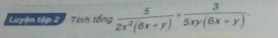 Tinh tồng (5)/(2x^2)(6x+y)+(3)/(5xy(6x+y))