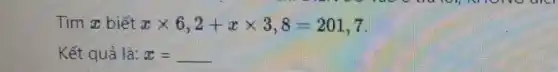 Tìm x biết xtimes 6,2+xtimes 3,8=201,7
Kết quả là: x=underline ( )