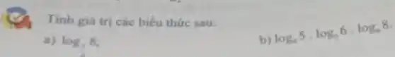Tính giá trị các biểu thức sau:
a) log_(3)8
b)
log_(4)5cdot log_(5)6cdot log_(6)8