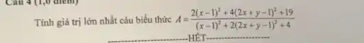 Tính giá trị lớn nhất cảu biểu thức A=(2(x-1)^2+4(2x+y-1)^2+19)/((x-1)^{2)+2(2x+y-
__ ...HÊT.
__