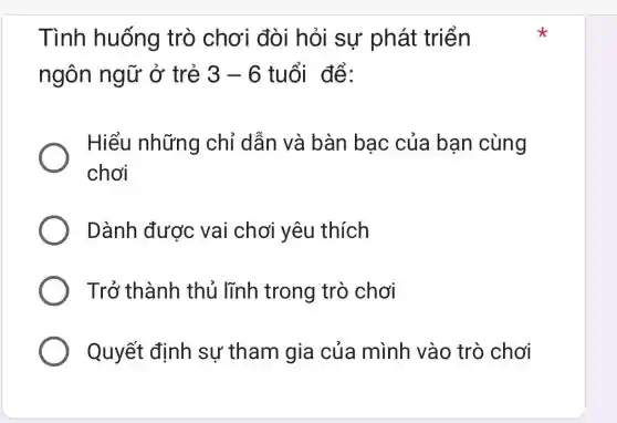 Tình huống trò chơi đòi hỏi sự phát triển
ngôn ngữ ở trẻ 3-6 tuổi để:
Hiểu những chỉ dẫn và bàn bac của bạn cùng
chơi
Dành được vai chơi yêu thích
Trở thành thủ lĩnh trong trò chơi
Quyết định sự tham gia của mình vào trò chơi