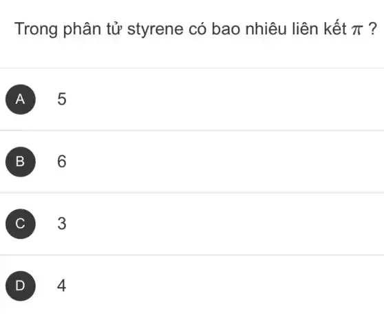 Trong phân tử styrene có bao nhiêu liên kết pi  ?
A 5
B 6
C 3
4