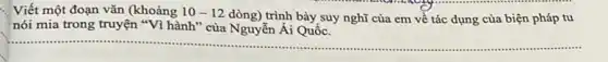 Viết một đoạn vǎn (khoảng 10-12
dòng) trình bày suy nghĩ của em về tác dụng của biện pháp tu
nói mia trong truyện "Vì hành" của Nguyễn Ái Quốc.
__