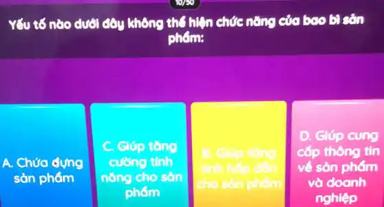 Yếu tố nào dưới đây không thể hiện chức nǎng của bao b] cân
phem:
A. Chứa đựng
sản phẩm
C. Giúp tǎng
cường tính
nǎng cho sản
phẩm
a.	sing
tính hốp don
cho sản phẩm
D. Giúp cung
cấp thông tin
về sản phẩm
và doanh
nghiệp