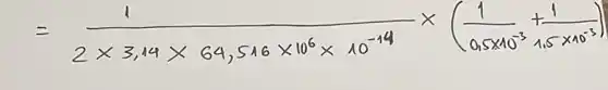 =(1)/(2 times 3,14 times 64,516 times 10^6) times 10^(-14) times((1)/(0,5 times 10^-3) times 1,5 times 10^(-5))