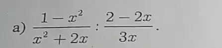 a) (1-x^2)/(x^2)+2x:(2-2x)/(3x)