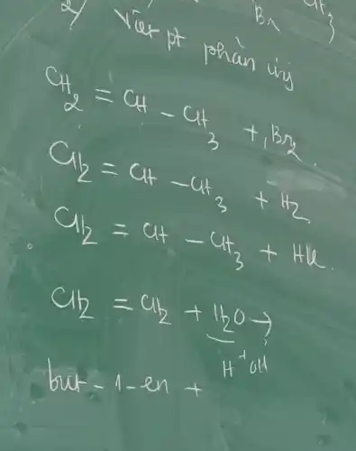 2) Viet pt phain iny
[

mathrm(CH)_(2)=mathrm(CH)-mathrm(CH)_(3)+mathrm(Br)_(2) 
mathrm(Cl)_(2)=mathrm(CH)-mathrm(CH)_(3)+mathrm(H)_(2) 
mathrm(Cl)_(2)=mathrm(CH)-mathrm(CH)_(3)+mathrm(HCl) 
mathrm(Cl)_(2)=mathrm(CH)_(2)+mathrm(H)_(2) mathrm(O) arrow 
 ( but-1-en )+14^ (toll )

]