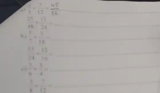 (2)/(3)+(7)/(12)=(45)/(36)
__
(25)/(48)+(11)/(24)= __
b) (5)/(7)+(3)/(18)= __
(15)/(24)+(12)/(16)= __
c) (5)/(6)+(3)/(4)=
__
(3)/(8)+(7)/(12)=
__