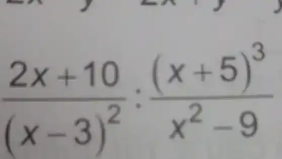 (2x+10)/((x-3)^2):((x+5)^3)/(x^2)-9